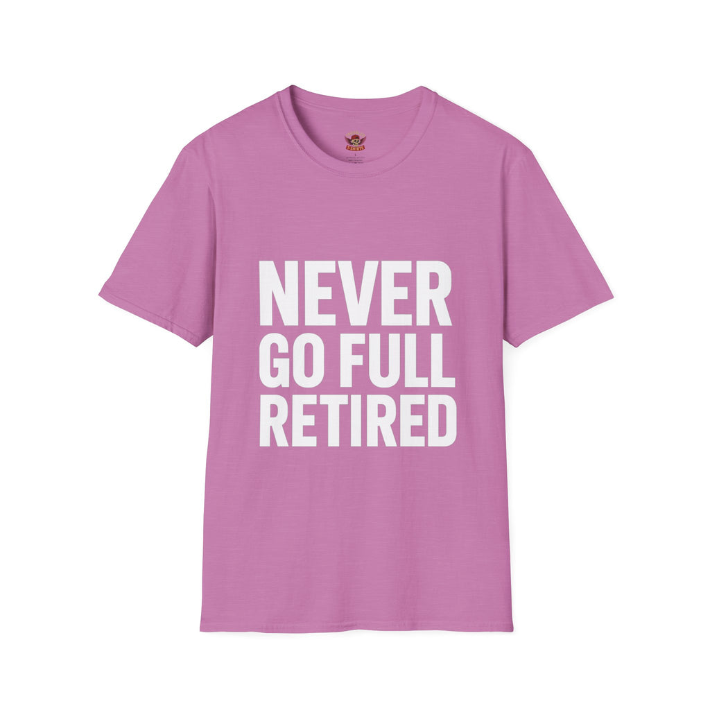 Never Go Full Retired T-Shirt — Funny Retirement Tee for Seniors & Soon-to-Be Retirees