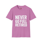 Never Go Full Retired T-Shirt — Funny Retirement Tee for Seniors & Soon-to-Be Retirees