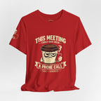 Workplace Humor Tee — "Why Have a Meeting When We Can Handle It on a Phone Call"
