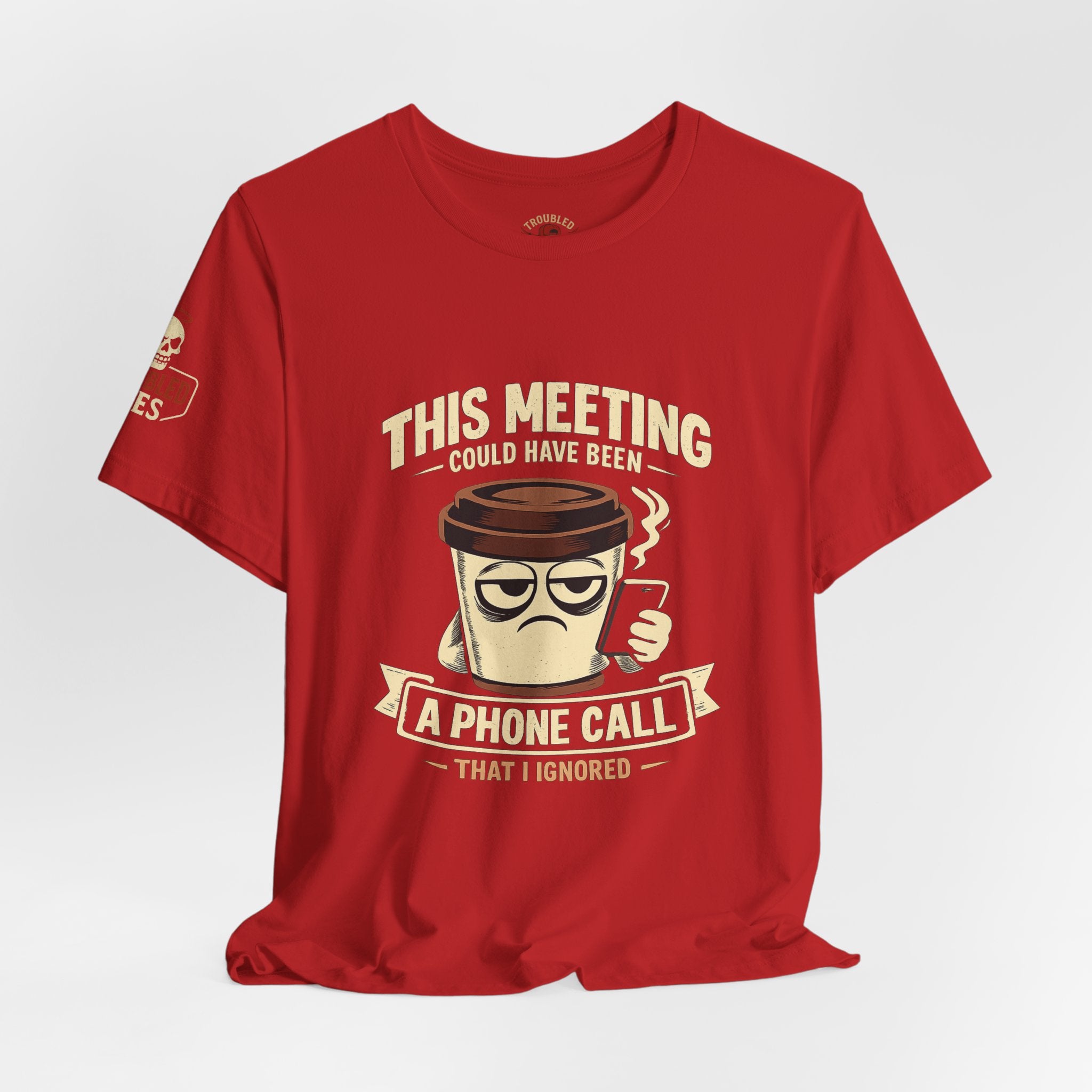 Workplace Humor Tee — "Why Have a Meeting When We Can Handle It on a Phone Call"