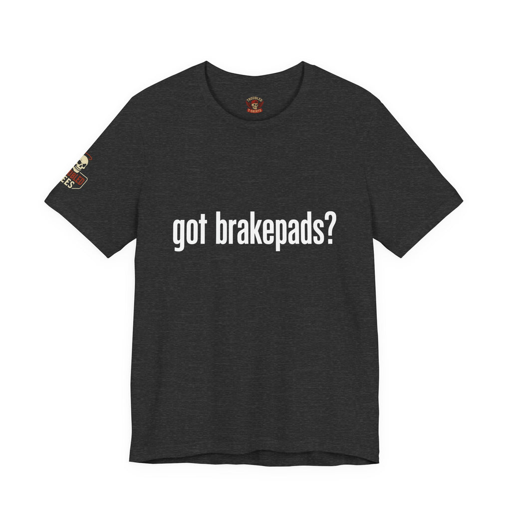 Got Brakepads? T-Shirt — Funny Glowing Mechanic Tee