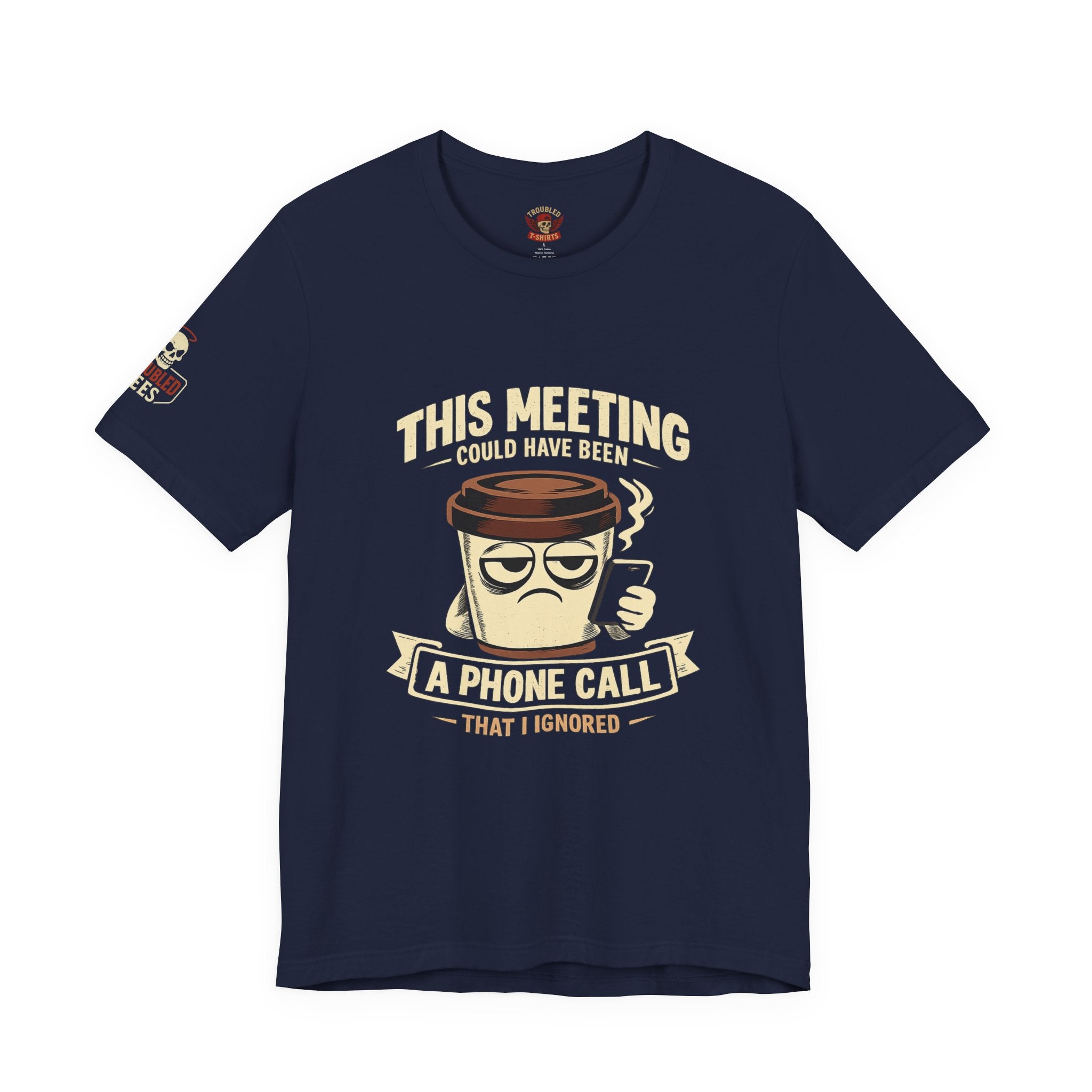 Workplace Humor Tee — "Why Have a Meeting When We Can Handle It on a Phone Call"