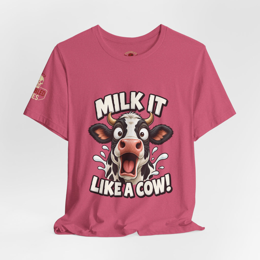 "Milk It Like a Cow!" T-Shirt — Funny Shocked Cow Graphic Tee