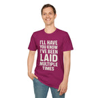 I’ll Have You Know I’ve Been Laid Multiple Times T-Shirt