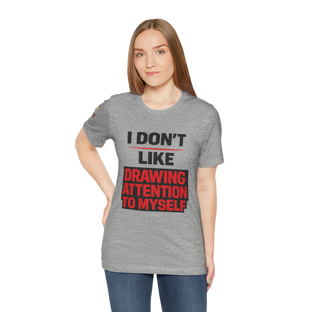 Subtle Statement Tee — "Don't Draw Attention to Me" Graphic T-Shirt