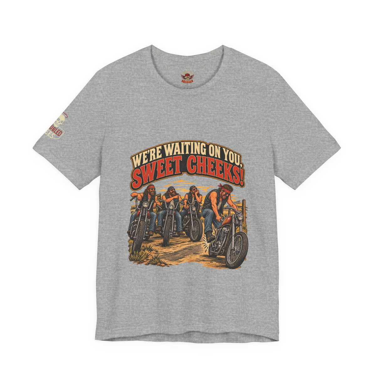 "We're Waiting on You, Sweet Cheeks" T-Shirt — Funny Biker Crew Tee