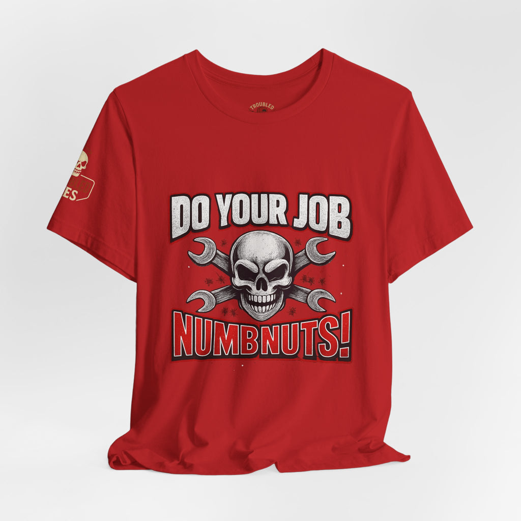 Do Your Job Numbnuts! Funny Work T-Shirt — Humorous Office Tee for Coworkers & Gifts