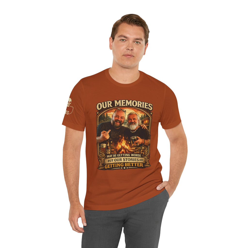 Memories Get Worse, Stories Get Better T‑Shirt — Funny Nostalgia Tee