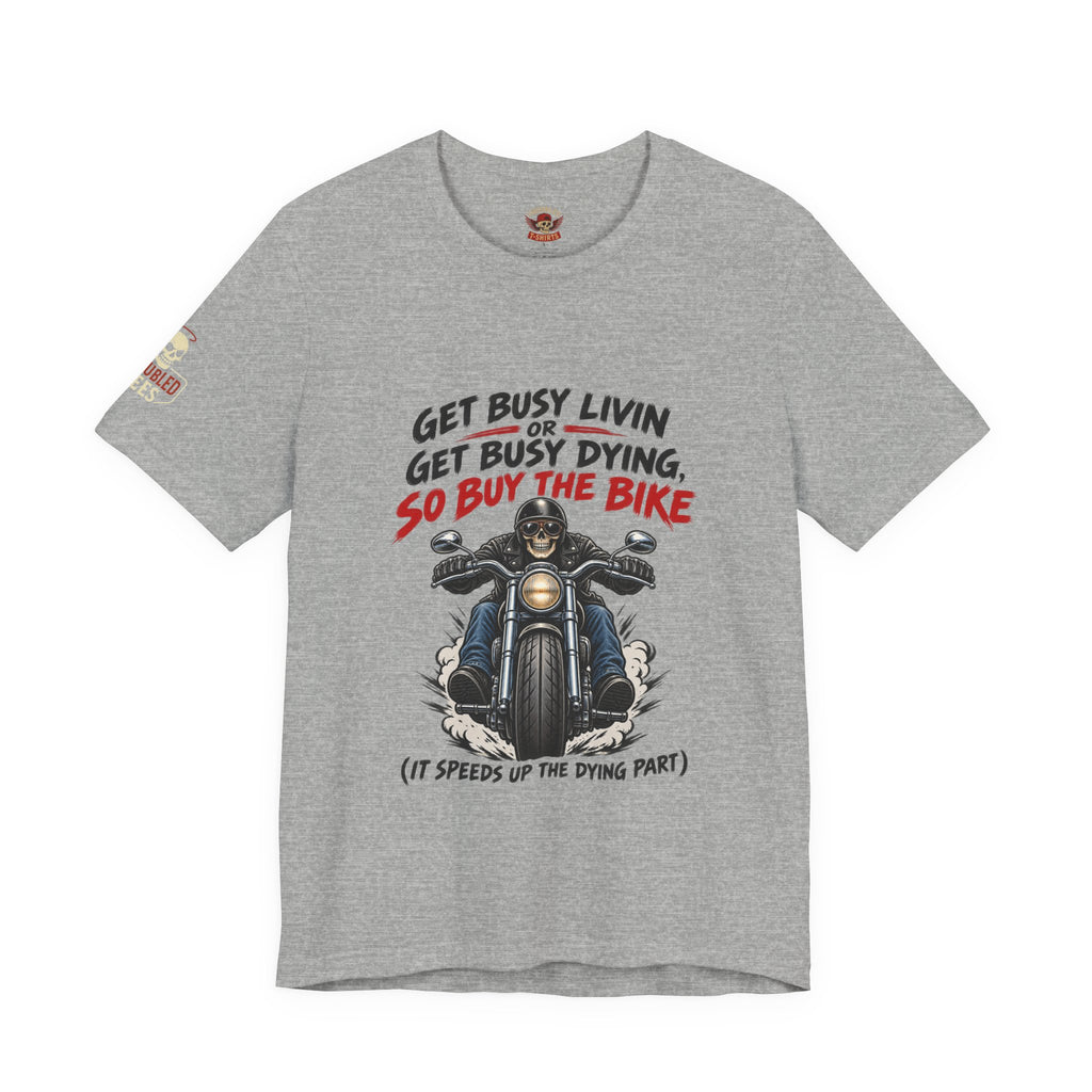 "Get Busy Livin' or Get Busy Dying, So Buy the Bike" T-Shirt — Funny Skeleton Biker Tee