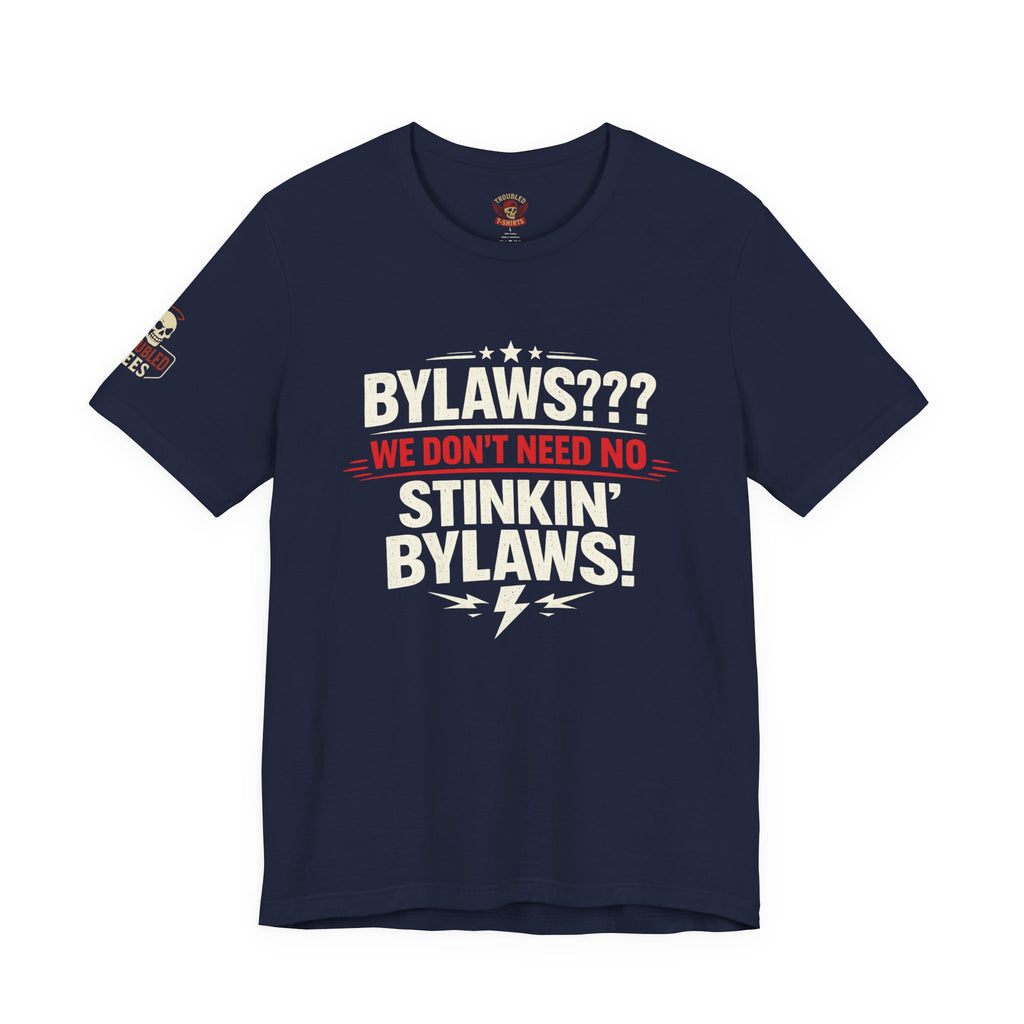 Bikers Don't Follow The Rules T-Shirt — "Bylaws? We Don't Need No Stinking Bylaws!"