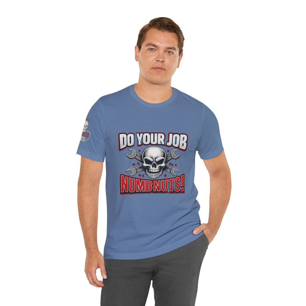 Do Your Job Numbnuts! Funny Work T-Shirt — Humorous Office Tee for Coworkers & Gifts
