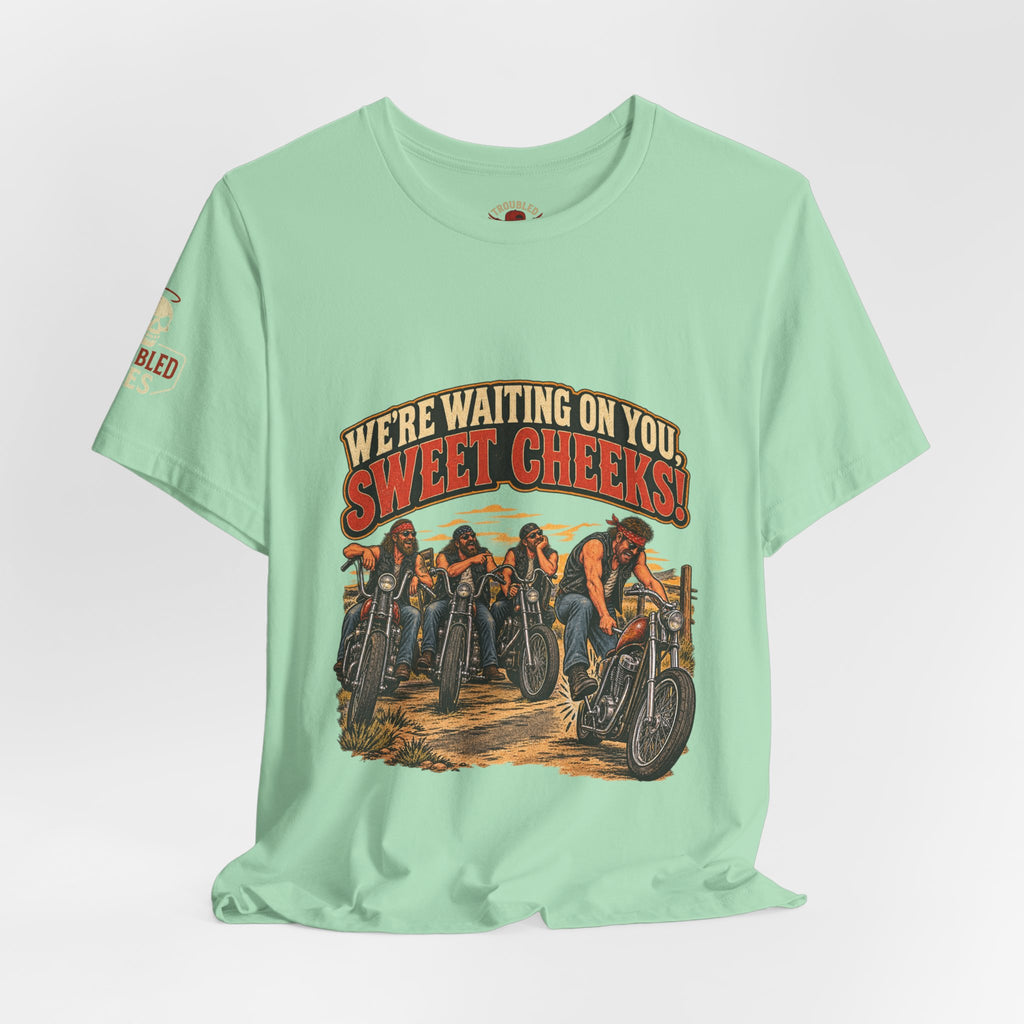 "We're Waiting on You, Sweet Cheeks" T-Shirt — Funny Biker Crew Tee