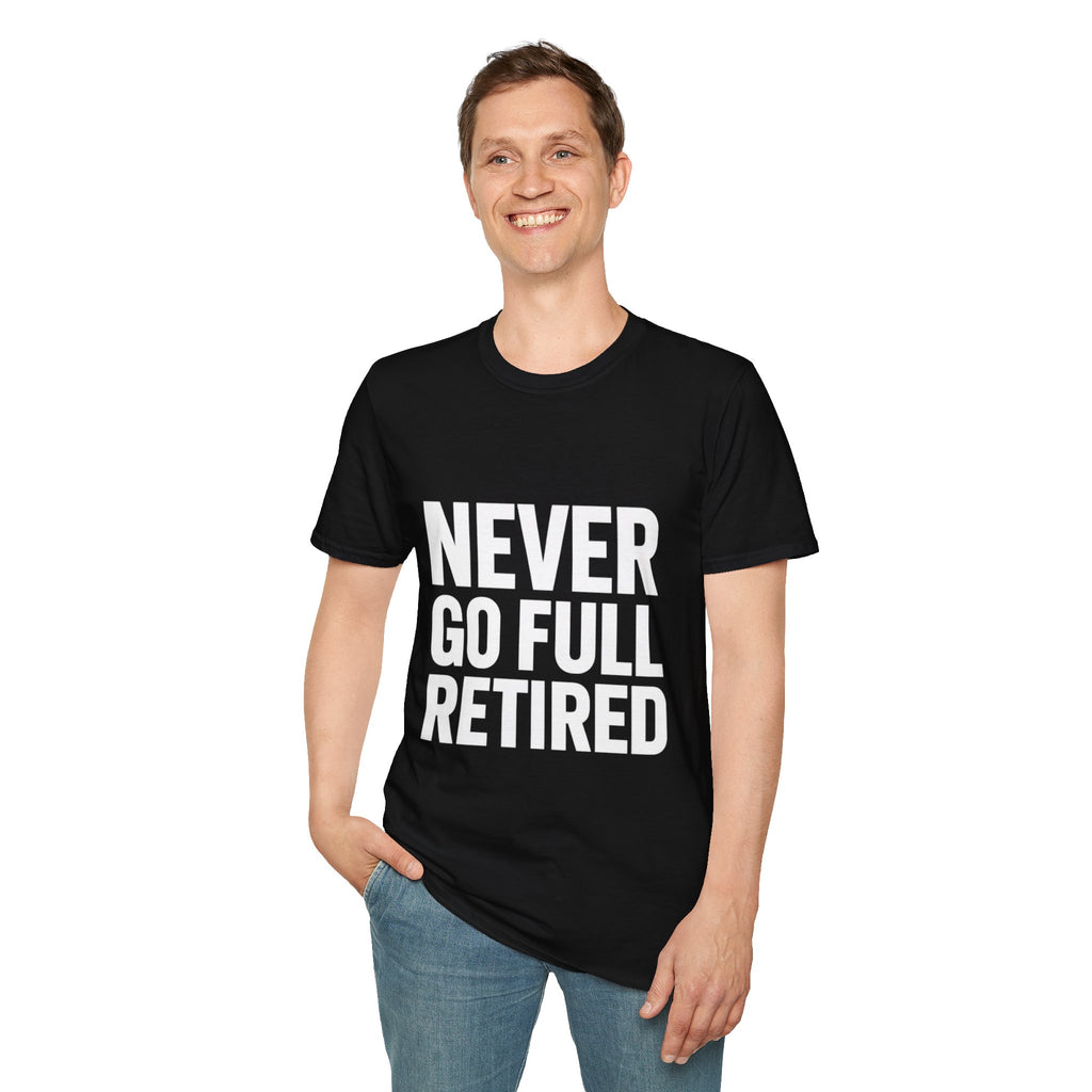 Never Go Full Retired T-Shirt — Funny Retirement Tee for Seniors & Soon-to-Be Retirees