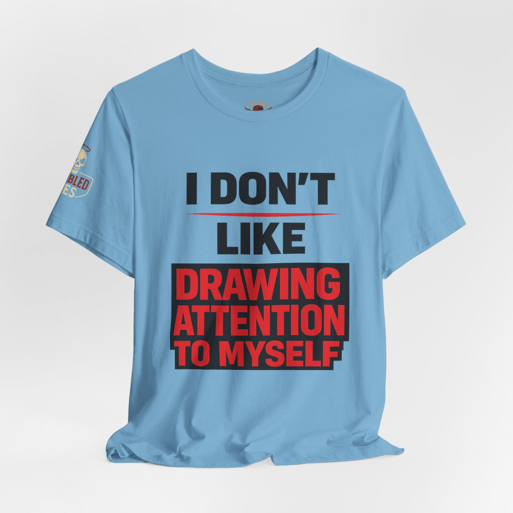 Subtle Statement Tee — "Don't Draw Attention to Me" Graphic T-Shirt