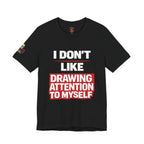 Subtle Statement Tee — "Don't Draw Attention to Me" Graphic T-Shirt