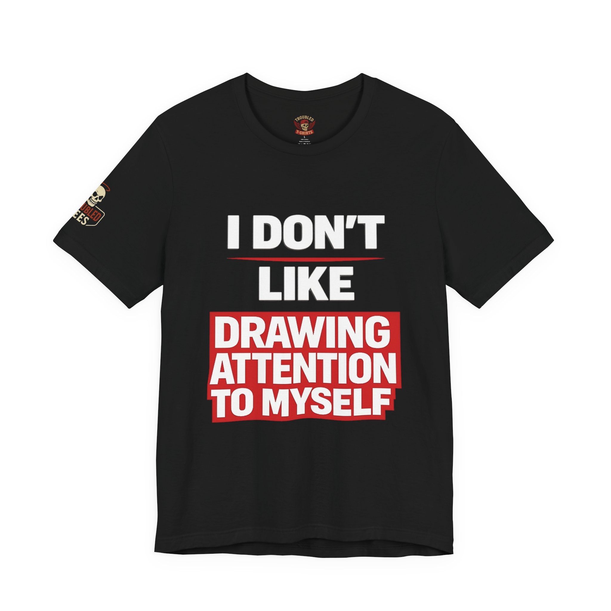 Subtle Statement Tee — "Don't Draw Attention to Me" Graphic T-Shirt