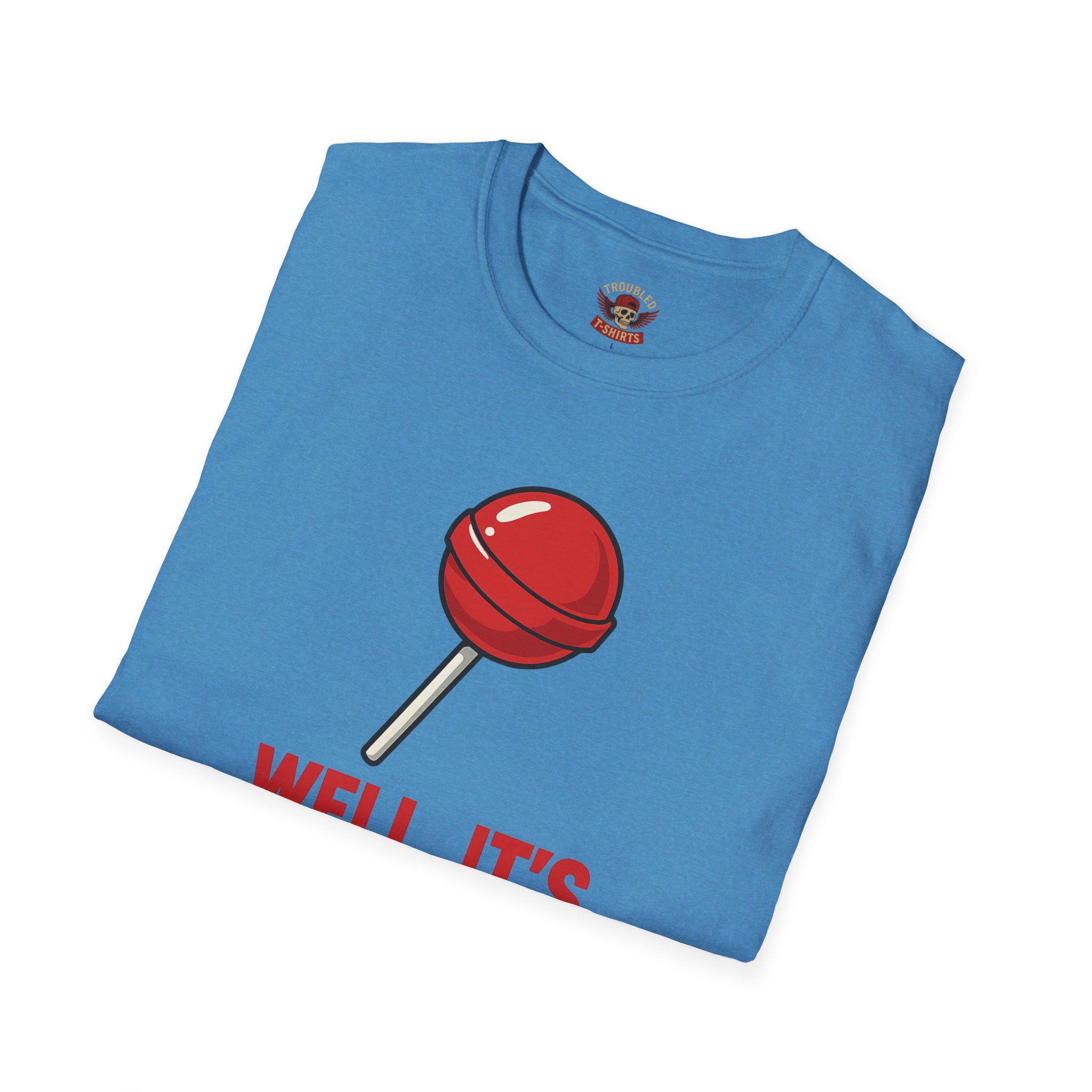 Funny Lollipop T-Shirt — "Well, It's Not Going To Suck Itself" Graphic Tee