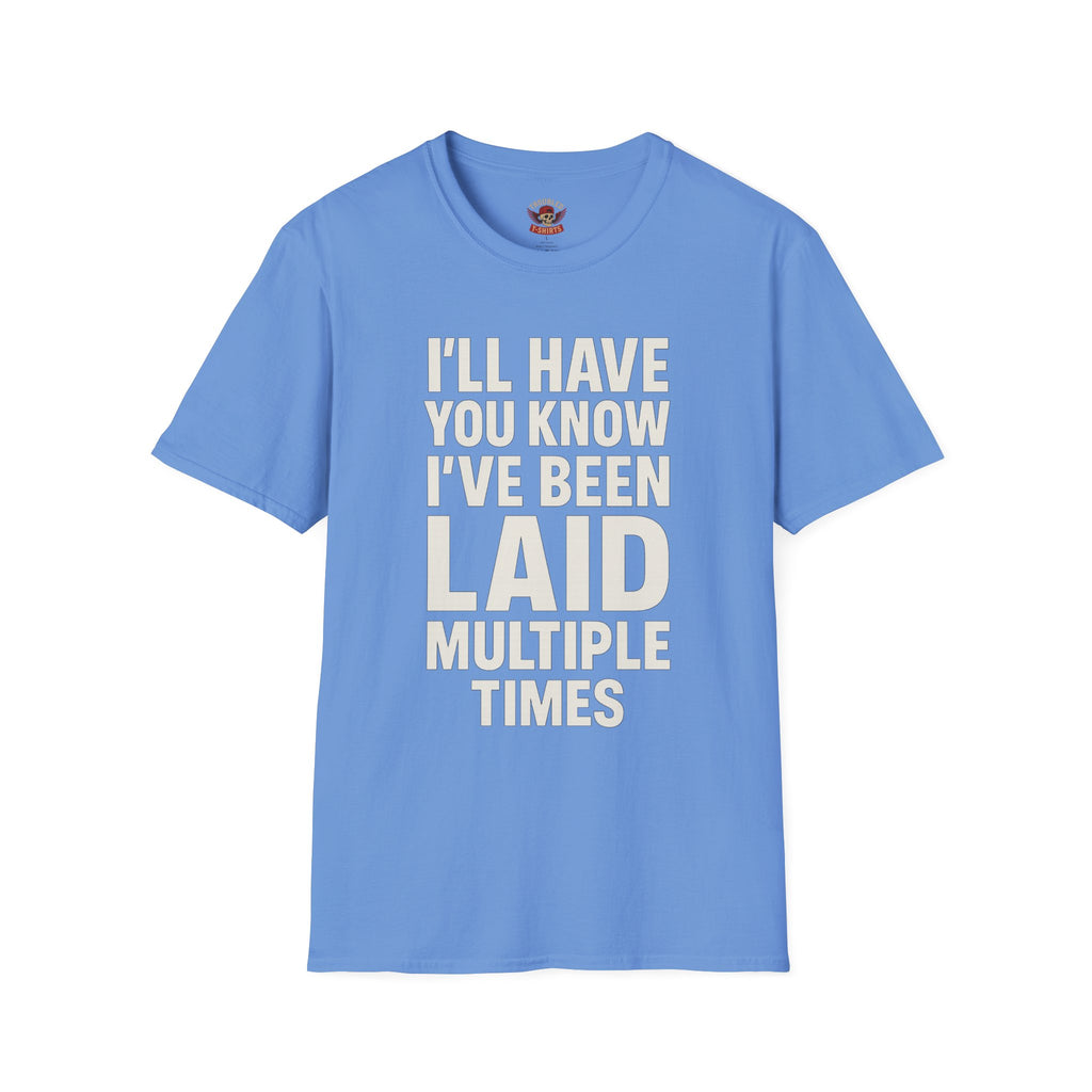 I’ll Have You Know I’ve Been Laid Multiple Times T-Shirt