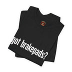 Got Brakepads? T-Shirt — Funny Glowing Mechanic Tee