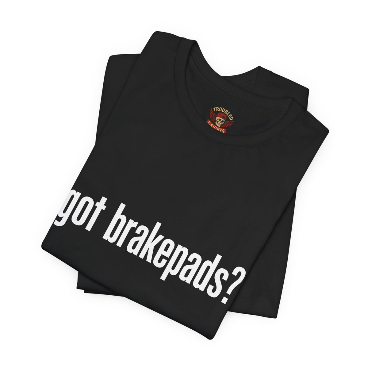 Got Brakepads? T-Shirt — Funny Glowing Mechanic Tee