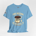 Workplace Humor Tee — "Why Have a Meeting When We Can Handle It on a Phone Call"