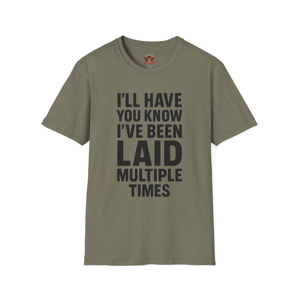 I’ll Have You Know I’ve Been Laid Multiple Times T-Shirt