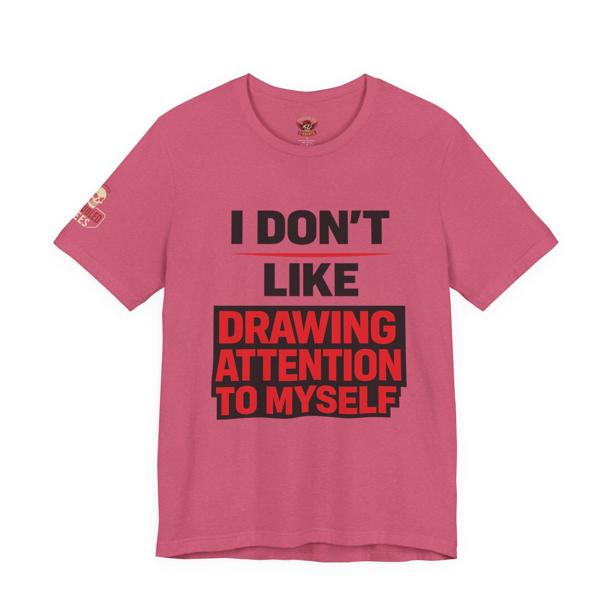 Subtle Statement Tee — "Don't Draw Attention to Me" Graphic T-Shirt