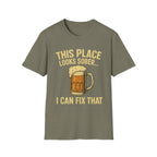 This Place Looks Sober I Can Fix That Beer T-Shirt