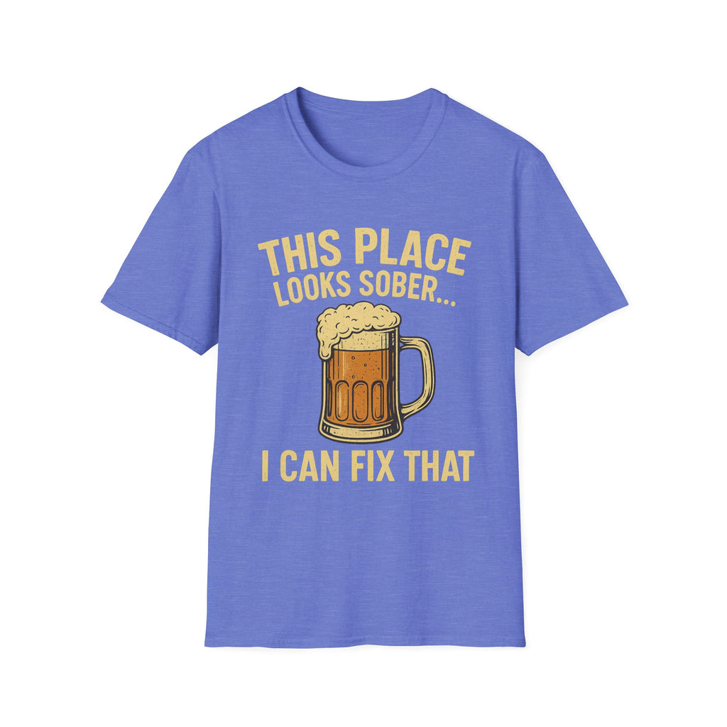 This Place Looks Sober I Can Fix That Beer T-Shirt