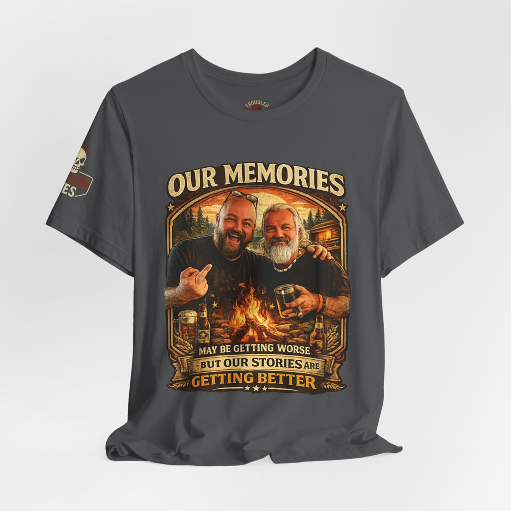 Memories Get Worse, Stories Get Better T‑Shirt — Funny Nostalgia Tee