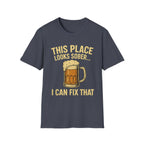 This Place Looks Sober I Can Fix That Beer T-Shirt