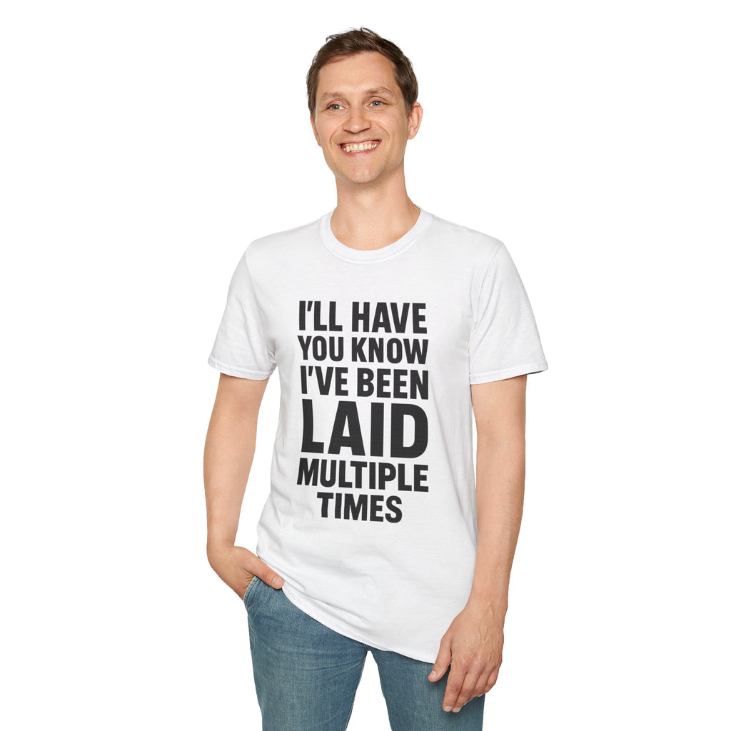 I’ll Have You Know I’ve Been Laid Multiple Times T-Shirt