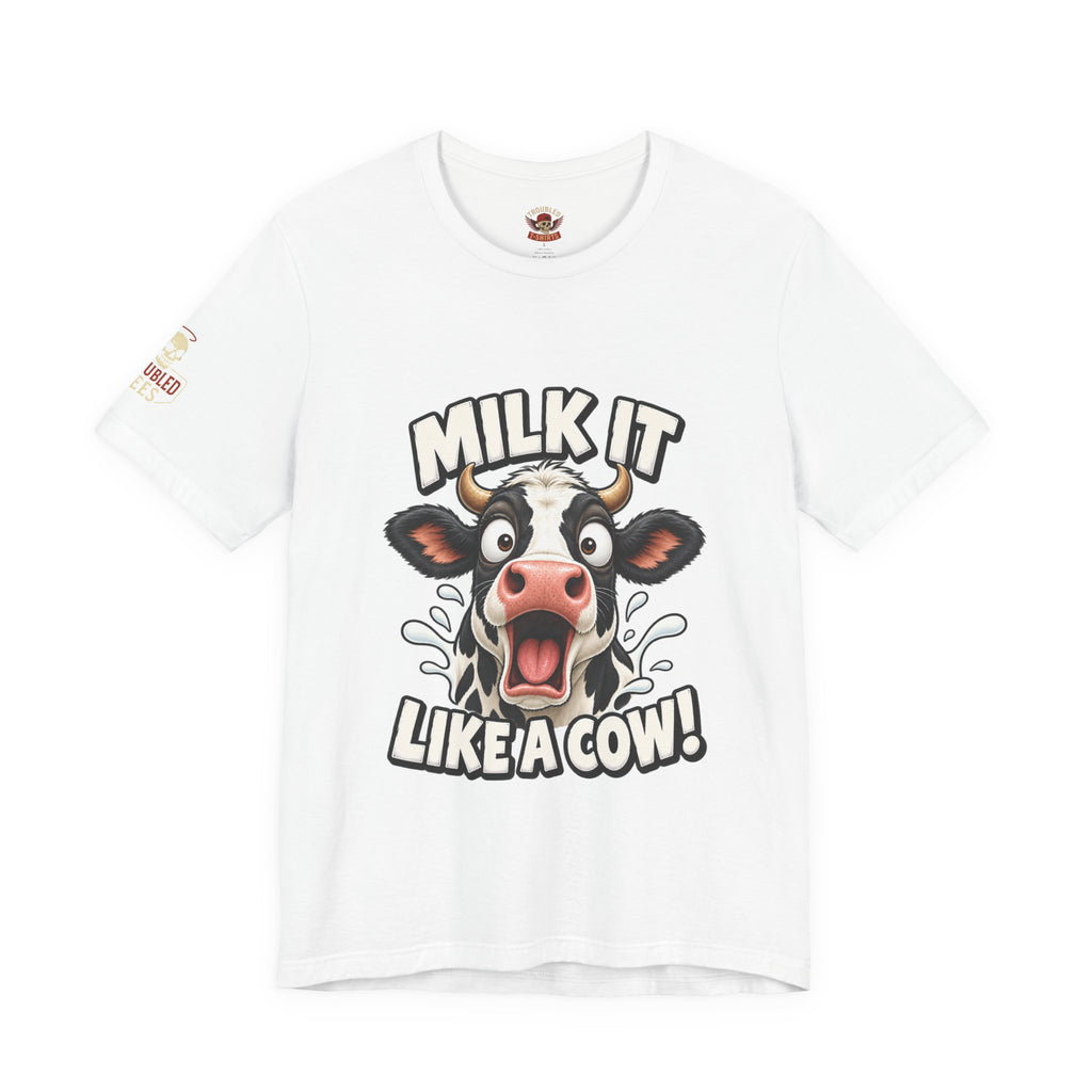 "Milk It Like a Cow!" T-Shirt — Funny Shocked Cow Graphic Tee