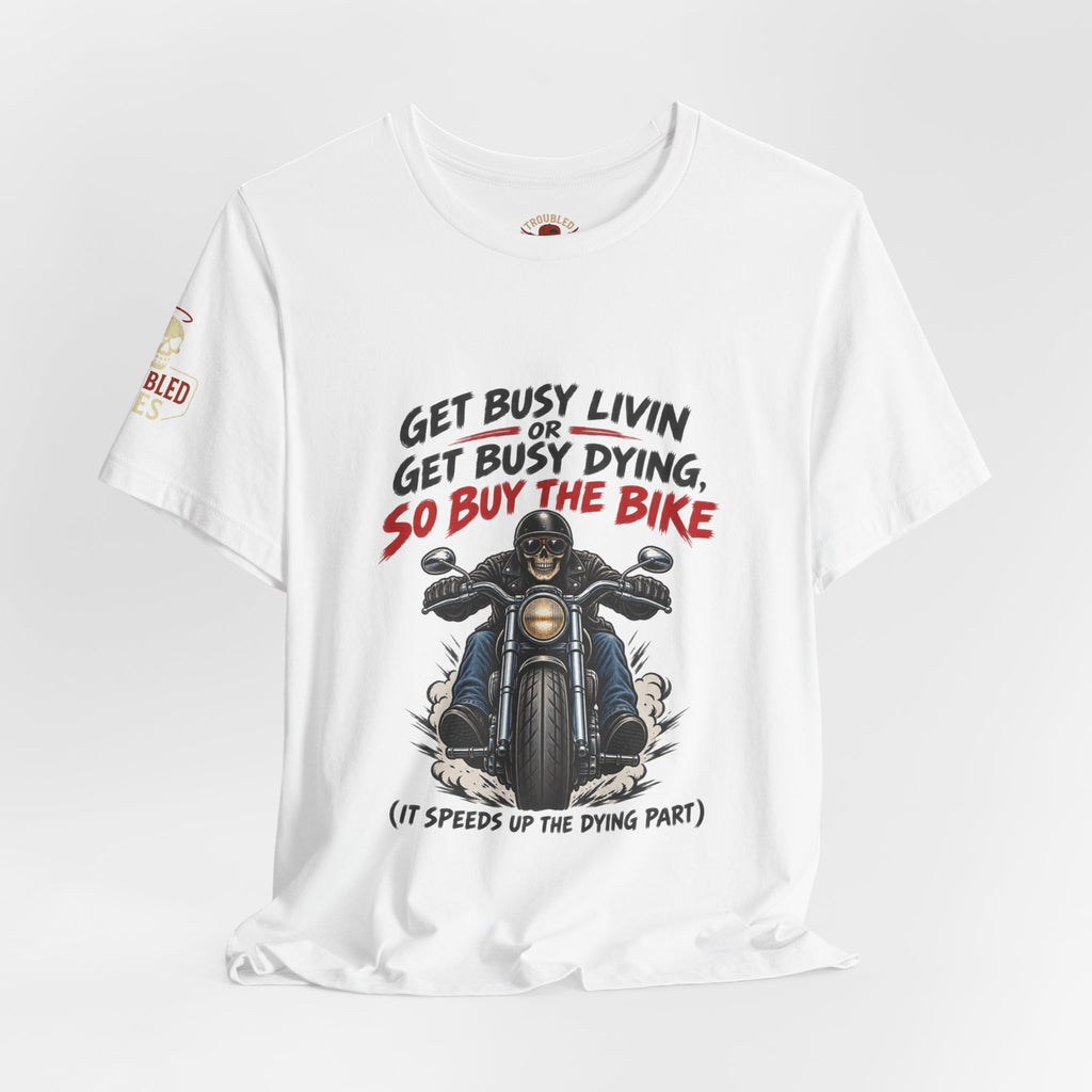 "Get Busy Livin' or Get Busy Dying, So Buy the Bike" T-Shirt — Funny Skeleton Biker Tee