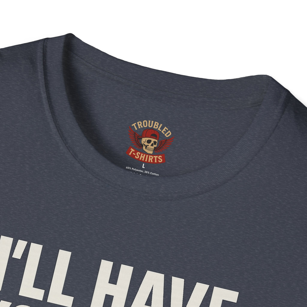 I’ll Have You Know I’ve Been Laid Multiple Times T-Shirt