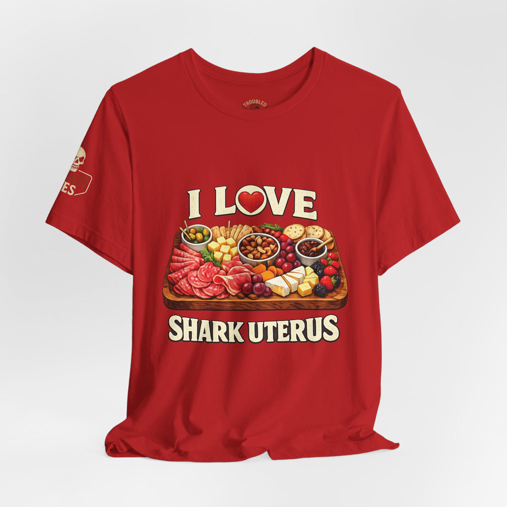 Shark Uterus “I Love Shark Uterus” Charcuterie Foodie Tee