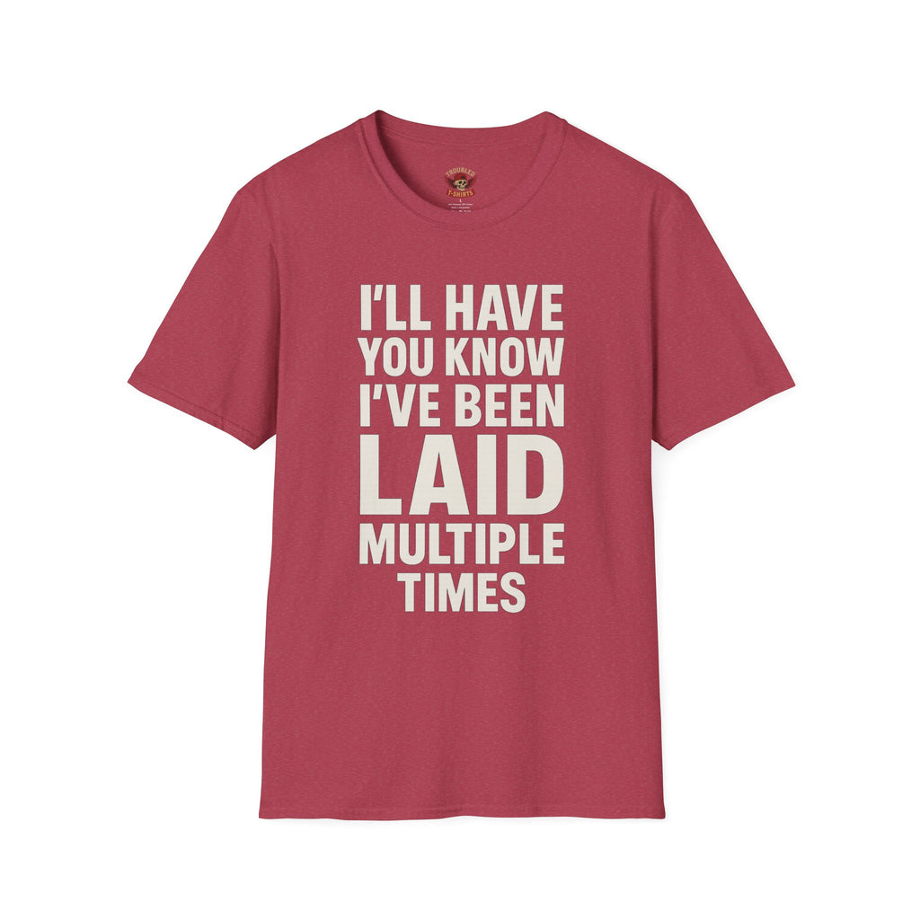 I’ll Have You Know I’ve Been Laid Multiple Times T-Shirt