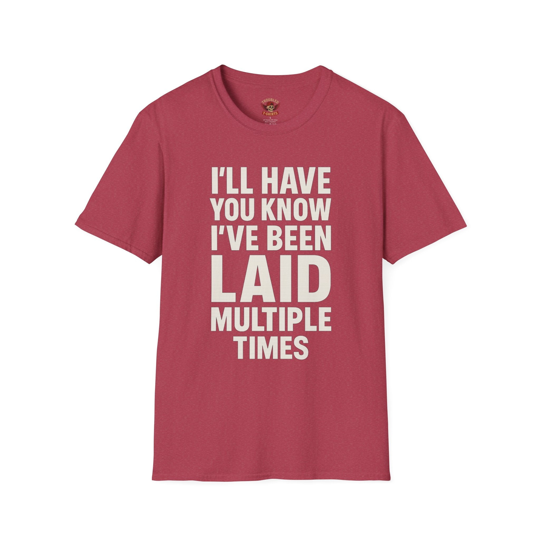 I’ll Have You Know I’ve Been Laid Multiple Times T-Shirt