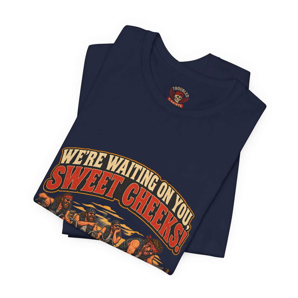 "We're Waiting on You, Sweet Cheeks" T-Shirt — Funny Biker Crew Tee