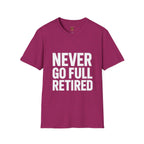 Never Go Full Retired T-Shirt — Funny Retirement Tee for Seniors & Soon-to-Be Retirees