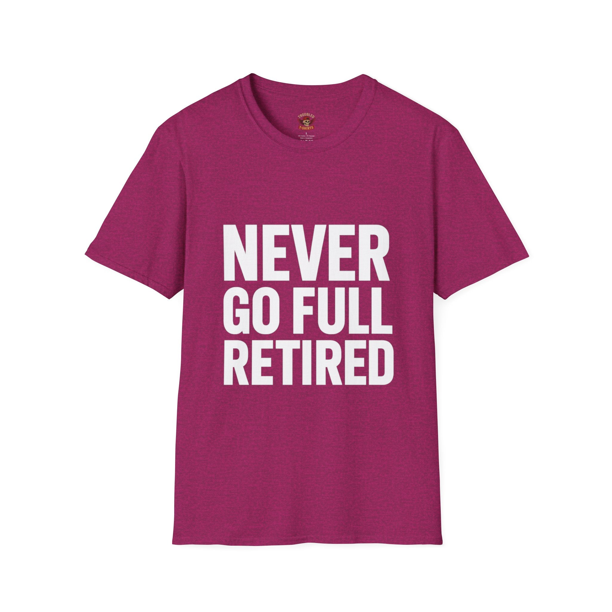 Never Go Full Retired T-Shirt — Funny Retirement Tee for Seniors & Soon-to-Be Retirees