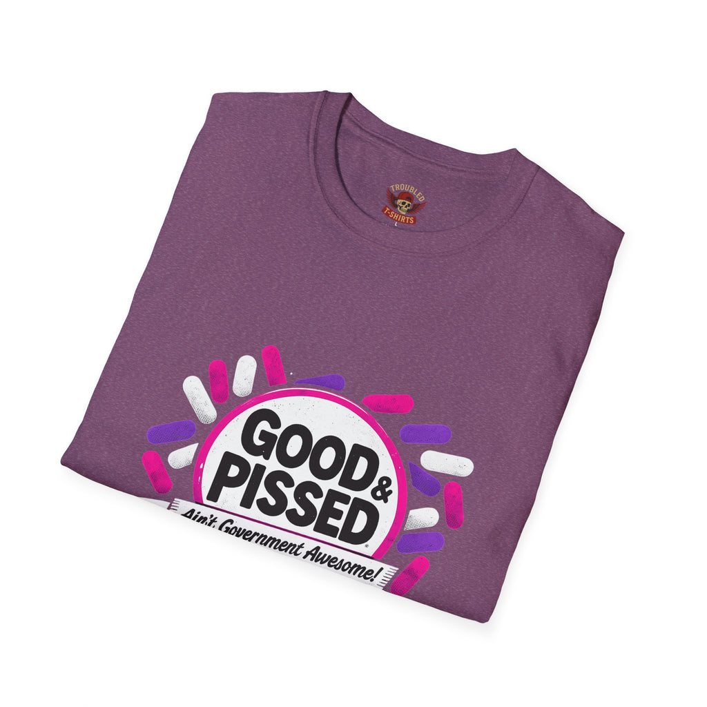 Good & Pissed T-Shirt — Funny Political Statement Tee
