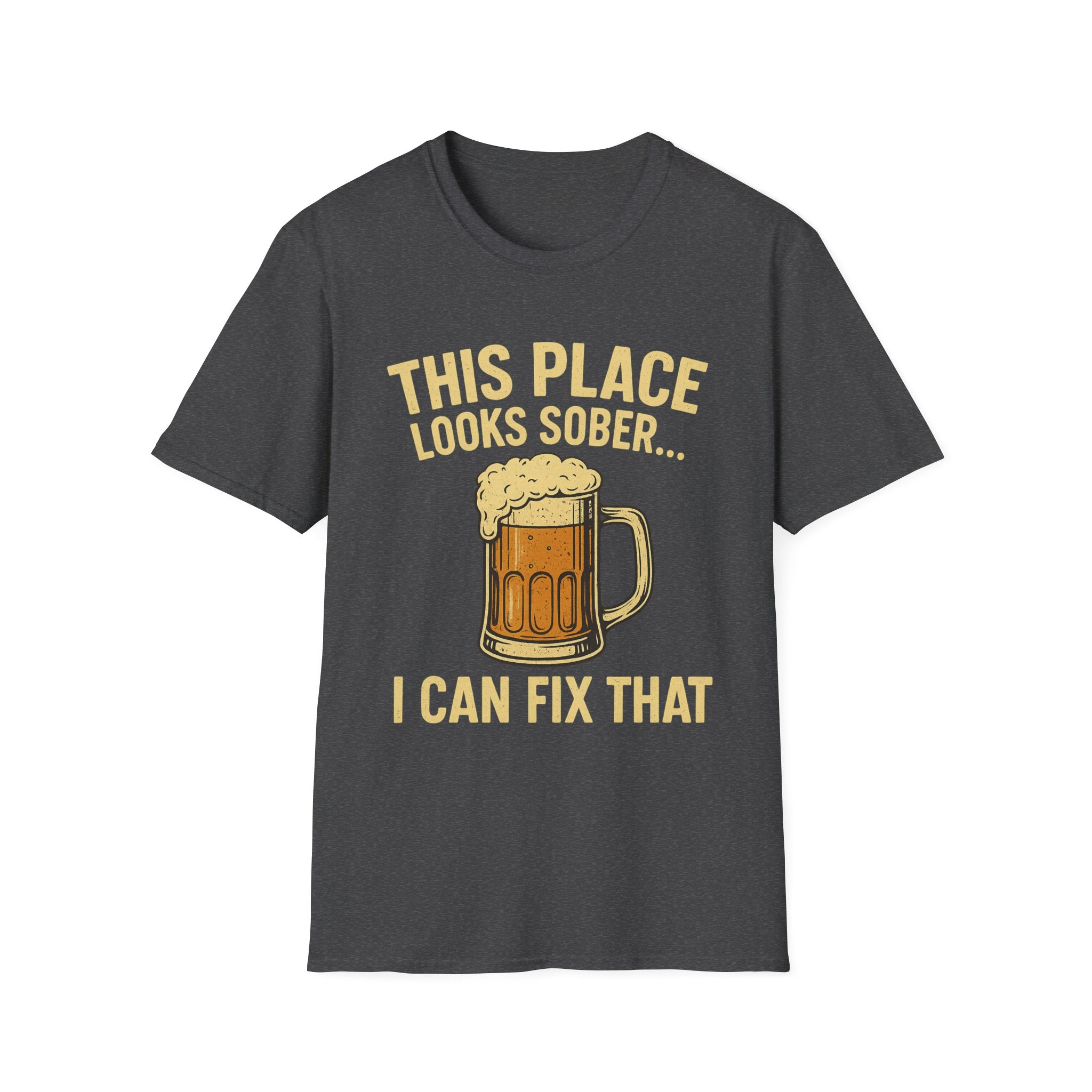 This Place Looks Sober I Can Fix That Beer T-Shirt