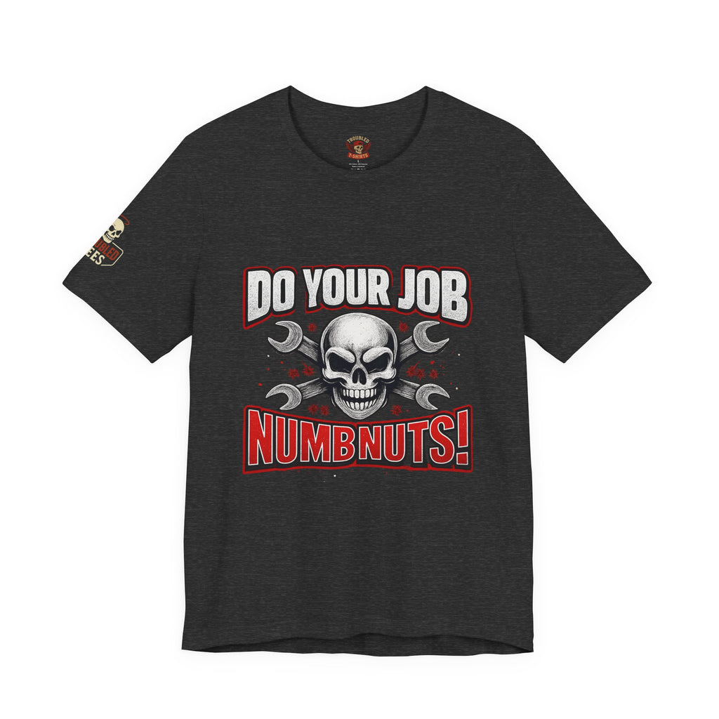 Do Your Job Numbnuts! Funny Work T-Shirt — Humorous Office Tee for Coworkers & Gifts