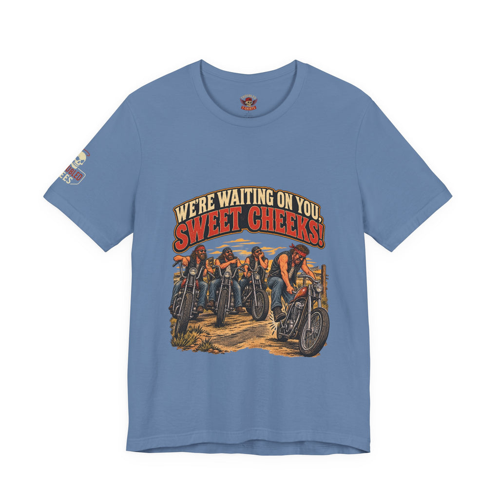 "We're Waiting on You, Sweet Cheeks" T-Shirt — Funny Biker Crew Tee