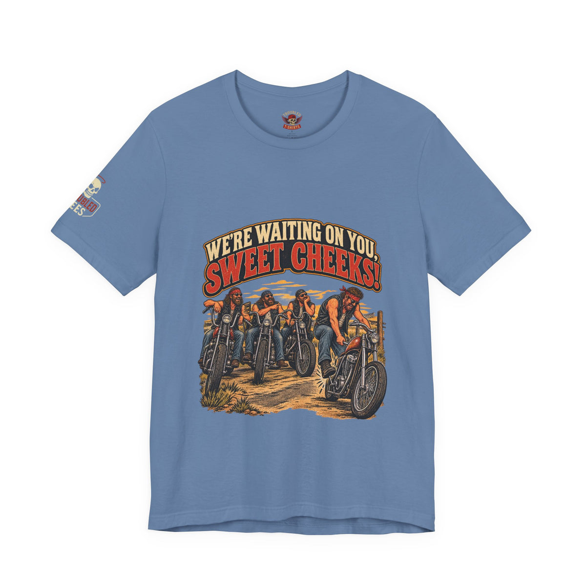 "We're Waiting on You, Sweet Cheeks" T-Shirt — Funny Biker Crew Tee