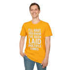 I’ll Have You Know I’ve Been Laid Multiple Times T-Shirt