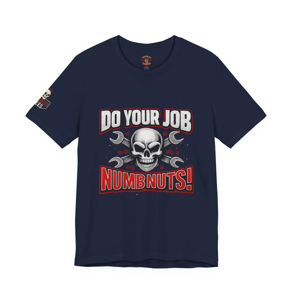 Do Your Job Numbnuts! Funny Work T-Shirt — Humorous Office Tee for Coworkers & Gifts