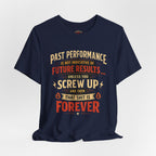 Funny Tee — "Past Performance Is Not Indicative of Future Results, Unless You Screw Up"