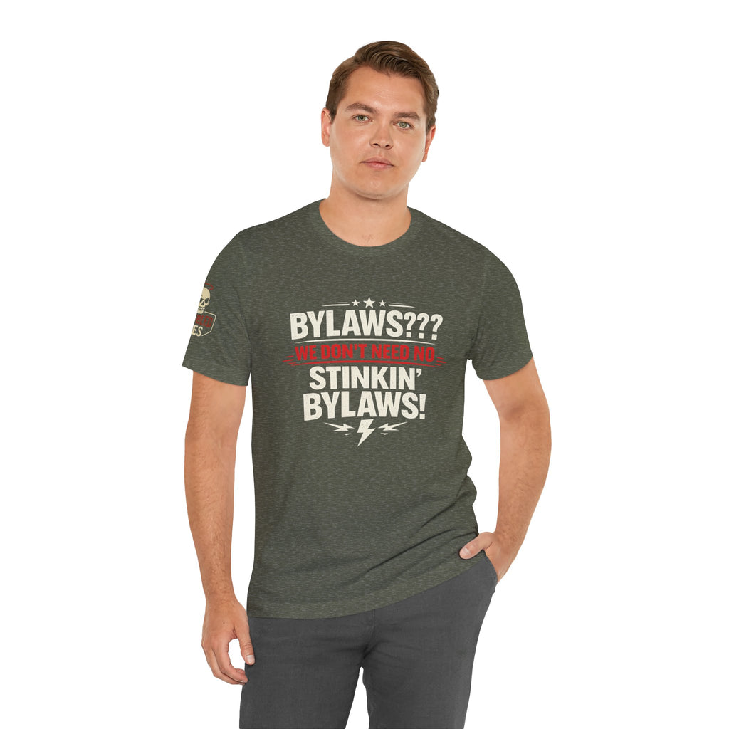 Bikers Don't Follow The Rules T-Shirt — "Bylaws? We Don't Need No Stinking Bylaws!"